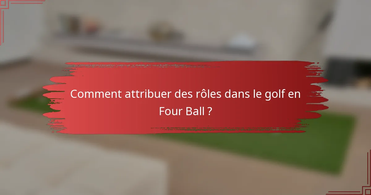Comment attribuer des rôles dans le golf en Four Ball ?