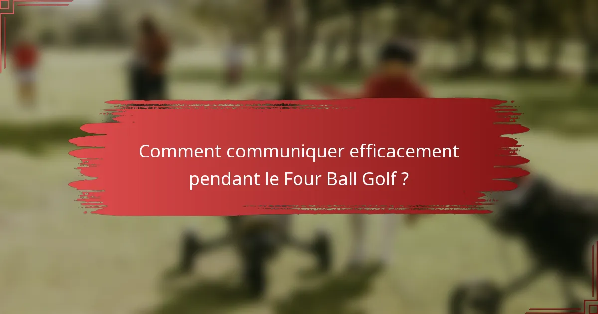 Comment communiquer efficacement pendant le Four Ball Golf ?