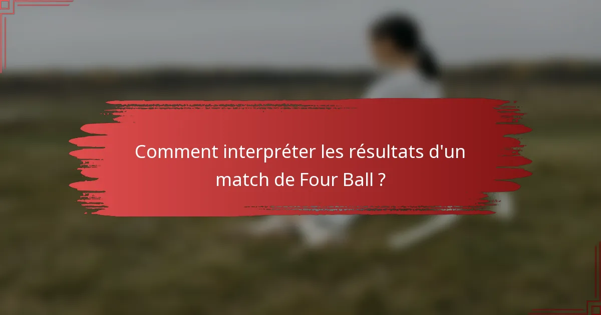 Comment interpréter les résultats d'un match de Four Ball ?