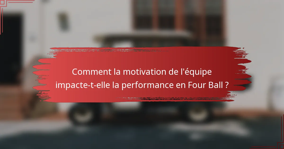 Comment la motivation de l'équipe impacte-t-elle la performance en Four Ball ?