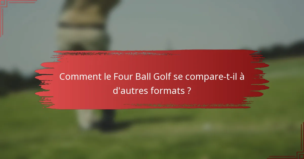 Comment le Four Ball Golf se compare-t-il à d'autres formats ?