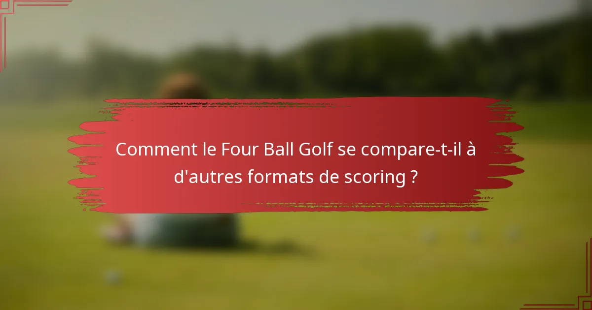 Comment le Four Ball Golf se compare-t-il à d'autres formats de scoring ?