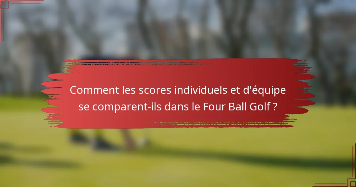 Comment les scores individuels et d'équipe se comparent-ils dans le Four Ball Golf ?