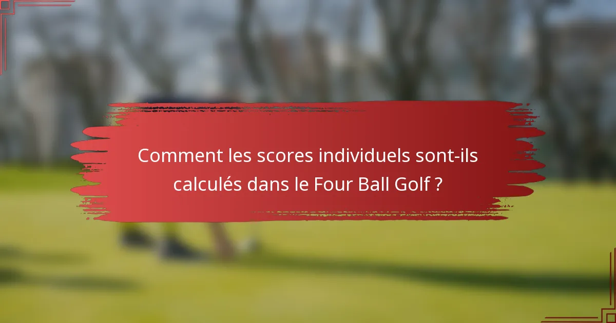 Comment les scores individuels sont-ils calculés dans le Four Ball Golf ?