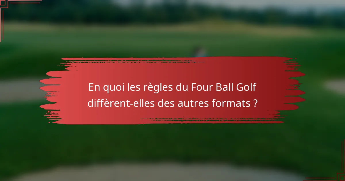 En quoi les règles du Four Ball Golf diffèrent-elles des autres formats ?