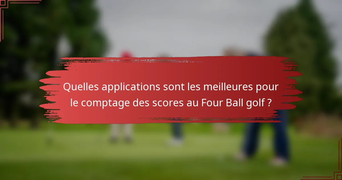 Quelles applications sont les meilleures pour le comptage des scores au Four Ball golf ?
