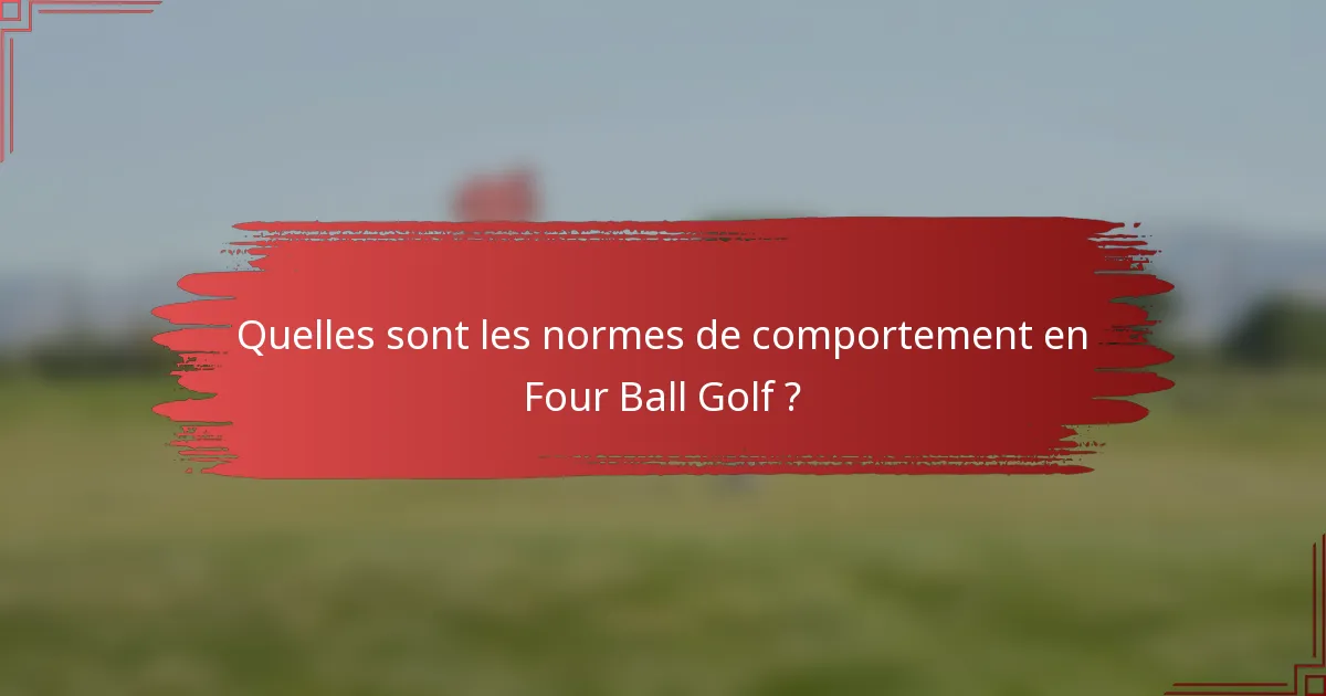 Quelles sont les normes de comportement en Four Ball Golf ?
