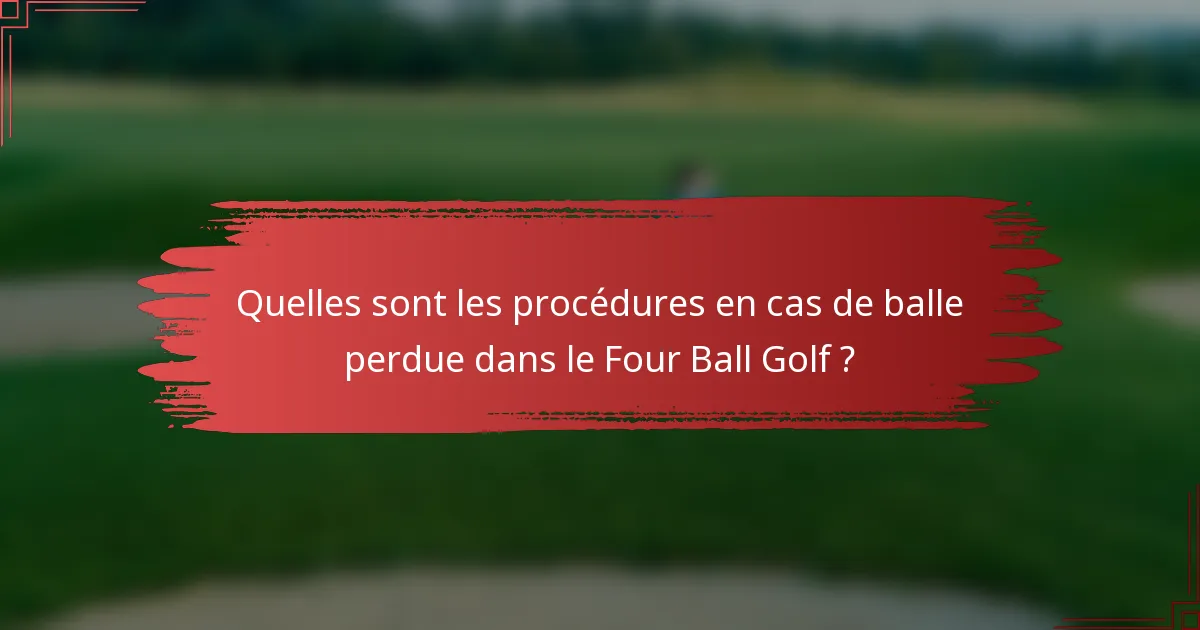 Quelles sont les procédures en cas de balle perdue dans le Four Ball Golf ?