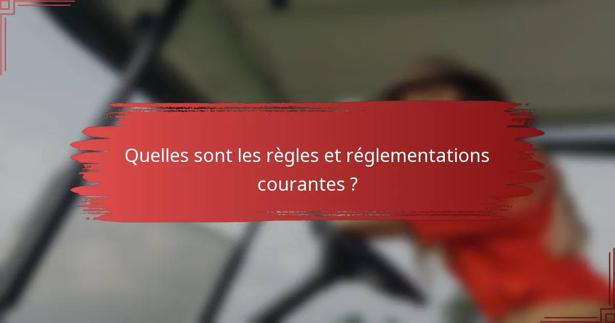 Quelles sont les règles et réglementations courantes ?
