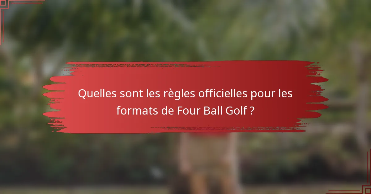 Quelles sont les règles officielles pour les formats de Four Ball Golf ?