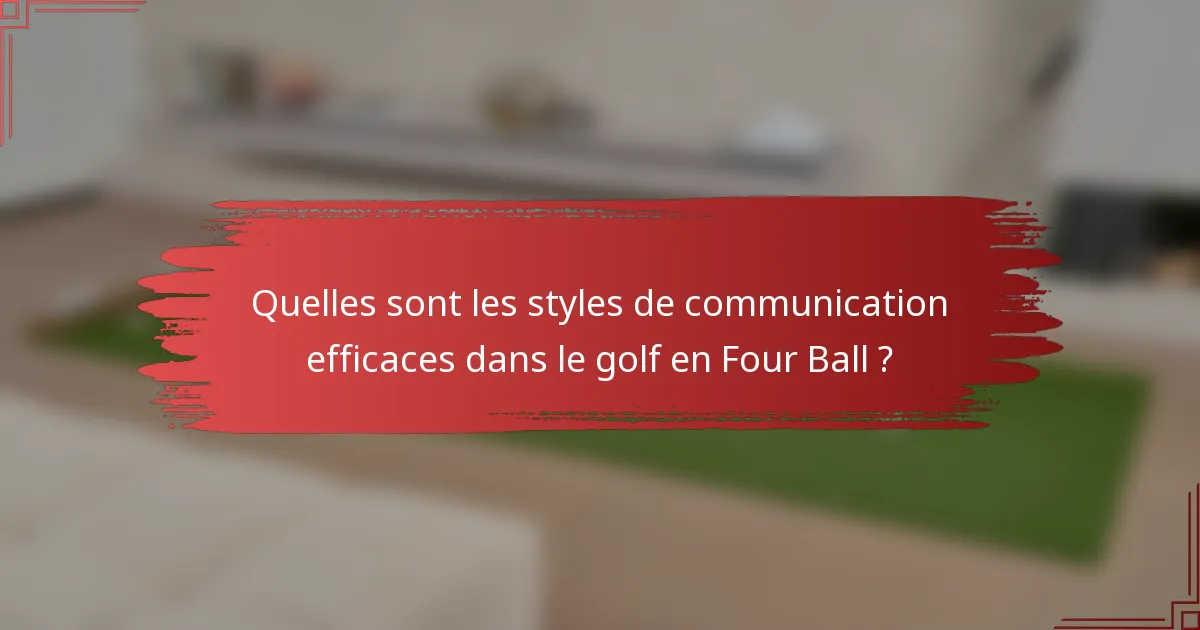 Quelles sont les styles de communication efficaces dans le golf en Four Ball ?