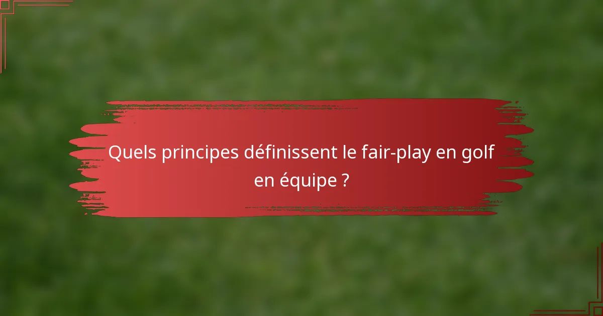 Quels principes définissent le fair-play en golf en équipe ?