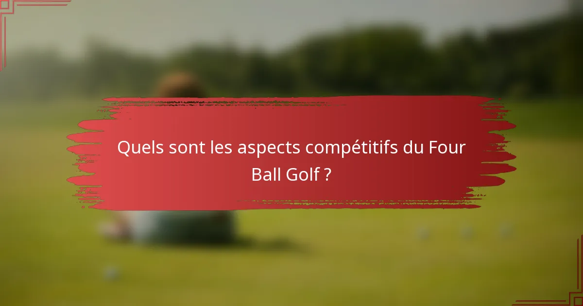 Quels sont les aspects compétitifs du Four Ball Golf ?