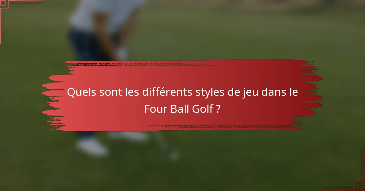 Quels sont les différents styles de jeu dans le Four Ball Golf ?