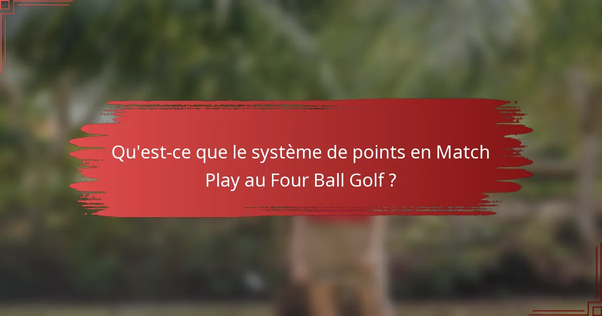 Qu'est-ce que le système de points en Match Play au Four Ball Golf ?